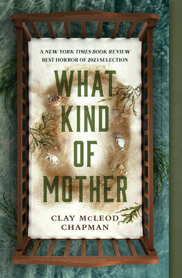 What Kind of Mother WHAT KIND OF MOTHER [ Clay McLeod Chapman ]