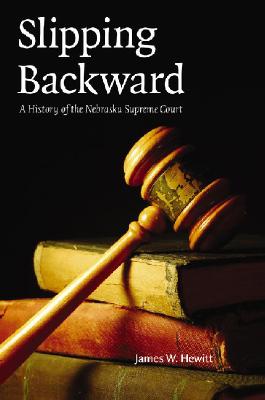 Slipping Backward: A History of the Nebraska Supreme Court Volume 8 SLIPPING BACKWARD Law in the American West [ James W. Hewitt ]