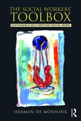 The Social Workers' Toolbox: Sustainable Multimethod Social Work SOCIAL WORKERS TOOLBOX [ Herman de Monnink ]