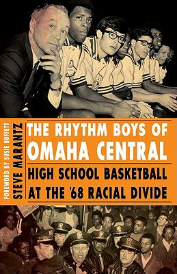 The Rhythm Boys of Omaha Central: High School Basketball at the 68 Racial Divide RHYTHM BOYS OF OMAHA CENTRAL [ Steve Marantz ]