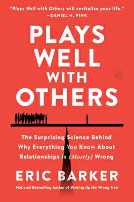 Plays Well with Others: The Surprising Science Behind Why Everything You Know about Relationships Is PLAYS WELL W/OTHERS [ Eric Barker ]