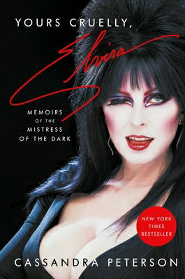 Yours Cruelly, Elvira: Memoirs of the Mistress of the Dark YOURS CRUELLY ELVIRA [ Cassandra Peterson ]