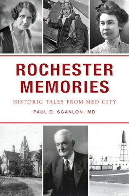 Rochester Memories: Historic Tales from Med City ROCHESTER MEMORIES （American Chronicles） [ Paul D. Scanlon ]