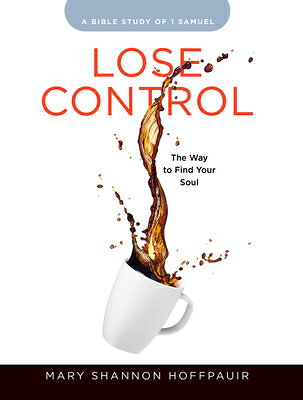 Lose Control - Women's Bible Study Participant Workbook: The Way to Find Your Soul LOSE CONTROL - WOMENS BIBLE ST [ Mary Shannon Hoffpauir ]