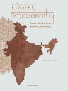 Warm Modernity: Indian Architecture Building Democracy WARM MODERNITY INDIAN ARCHITEC 