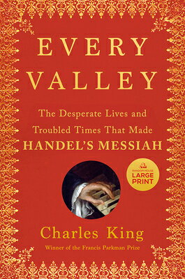 Every Valley: The Desperate Lives and Troubled Times That Made Handel's Messiah EVERY VALLEY -LP [ Charles King ]
