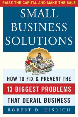 Small Business Solutions: How to Fix and Prevent the Thirteen Biggest Problems That Derail Business SMALL BUSINESS SOLUTIONS [ Robert D. Hisrich ]