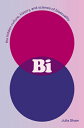 Bi: The Hidden Culture, History, and Science of Bisexuality BI Julia Shaw