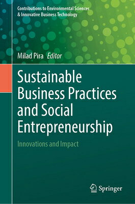 Sustainable Business Practices and Social Entrepreneurship: Innovations and Impact SUSTAINABLE BUSINESS PRACTICES （Contributions to Environmental Sciences & Innovative Business Technology） 