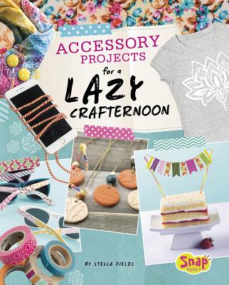 Accessory Projects for a Lazy Crafternoon ACCESSORY PROJECTS FOR A LAZY （Lazy Crafternoon） [ S..