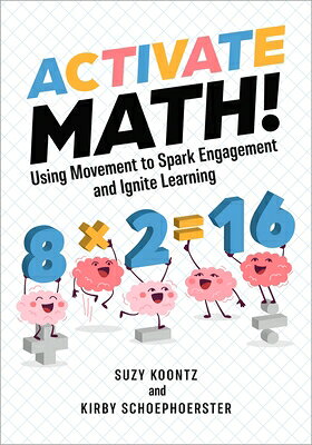 Activate Math!: Using Movement to Spark Engagement and Ignite Learning ACTIVATE MATH 