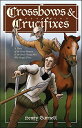 Crossbows Crucifixes: A Novel of the Priest Hunters and the Brave Young Men Who Fought Them CROSSBOWS CRUCIFIXES Henry Garnett