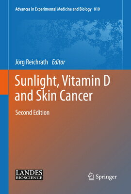 Sunlight, Vitamin D and Skin Cancer SUNLIGHT & CANC （Advances in Experimental Medicine Biology） [ Jorg Reichrath ]
