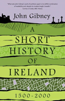 A Short History of Ireland, 1500-2000 SHORT HIST OF IRELAND 1500-200 [ John Gibney ]