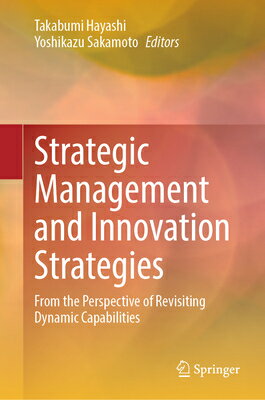 Strategic Management and Innovation Strategies: From the Perspective of Revisiting Dynamic Capabilit STRATEGIC MGMT & INNOVATION ST [ Takabumi Hayashi ]