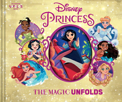 Disney Princess: The Magic Unfolds DISNEY PRINCESS THE MAGIC UNFO （An Abrams Unfolds Book） [ Disney ]