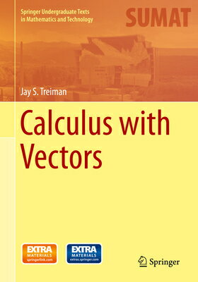 Calculus with Vectors CALCULUS W/VECTORS （Springer Undergraduate Texts in Mathematics and Technology） Jay S. Treiman
