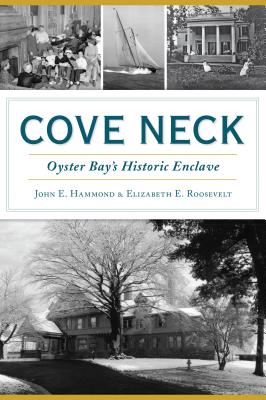 Cove Neck: Oyster Bay's Historic Enclave COVE NECK （Brief History） [ John Hammond ]