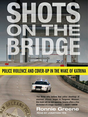 Shots on the Bridge: Police Violence and Cover-Up in the Wake of Katrina SHOTS ON THE BRIDGE M [ Ronnie Greene ]