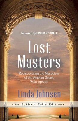 Lost Masters: Rediscovering the Mysticism of the Ancient Greek Philoso...