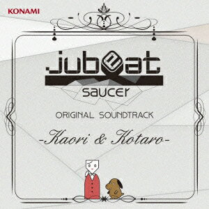 jubeat saucer ORIGINAL SOUNDTRACK -Kaori & Kotaro-