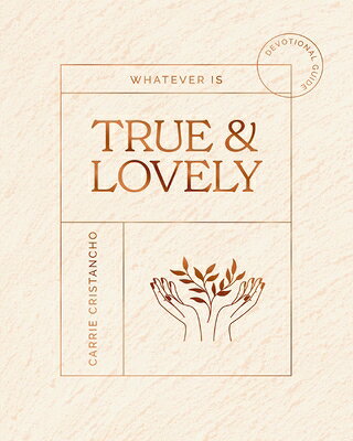 Whatever Is True and Lovely: Devotional Guide WHATEVER IS TRUE & LOVELY 