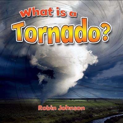 What Is a Tornado? WHAT IS A TORNADO （Severe Weather Close-Up） [ Robin Johnson ]