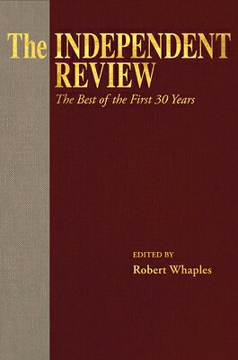 The Independent Review: The Best of the First 30 Years INDEPENDENT REVIEW [ Robert M. Whaples ]