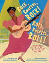 Rock, Rosetta, Rock Roll, Rosetta, Roll : Presenting Sister Rosetta Tharpe, the Godmother of Rock ROCK ROSETTA ROCK ROLL ROSETTA Tonya Bolden