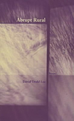 Poetry. "David Dodd Lee's Abrupt Rural is as exquisite as it is excruciating, though in a matter-of-fact, even understated way; it surprised me with its afterburn, and left me disoriented and oddly happy"--Claire Bateman.