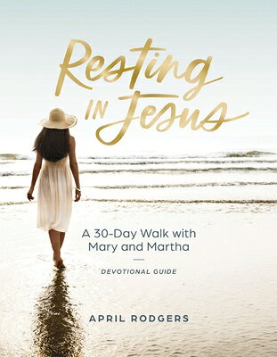 Resting in Jesus: A 30 Day Walk with Mary and Martha Devotional Journal Guide RESTING IN JESUS 