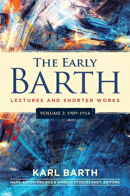 The Early Barth - Lectures and Shorter Works, Vol. 2, 1909-1914 EARLY BARTH - LECTURES & SHORT 