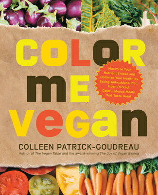 Color Me Vegan: Maximize Your Nutrient Intake and Optimize Your Health by Eating Antioxidant-Rich, F COLOR ME VEGAN 