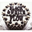 BLACK & WHITE（初回限定CD+DVD） [ FLOW ]