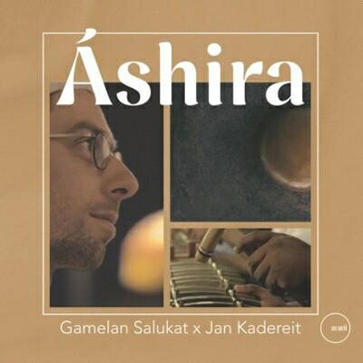 【輸入盤】Ashira [ Gamelan Salukat / Jan Kadereit ]