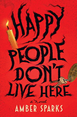 Happy People Don't Live Here HAPPY PEOPLE DONT LIVE HERE [ Amber Sparks ]