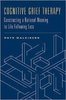 Cognitive Grief Therapy: Constructing a Rational Meaning to Life Following Loss COGNITIVE GRIEF THERAPY [ Ruth Malkinson ]