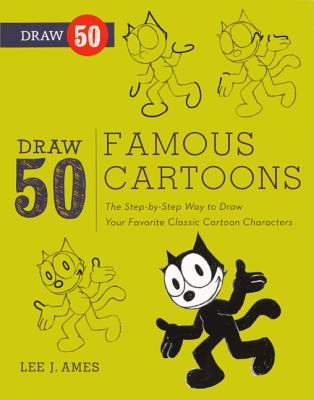 Draw 50 Famous Cartoons: The Step-By-Step Way to Draw Your Favorite Classic Cartoon Characters DRAW 50 FAMOUS CARTOONS BOUND （Draw 50 (Prebound)） [ Lee J. Ames ]