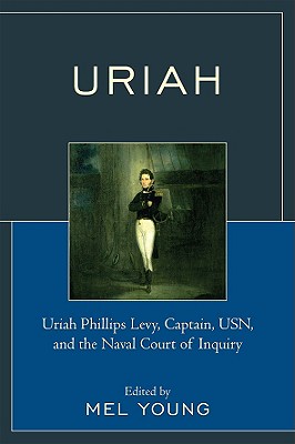 Uriah: Uriah Phillips Levy, Captain, Usn, and the Naval Court of Inquiry URIAH [ Mel Young ]