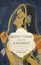 Erotic Poems from the Sanskrit: An Anthology EROTIC POEMS FROM THE SANSKRIT （Translations from the Asian Classics） [ R. Parthasarathy ]