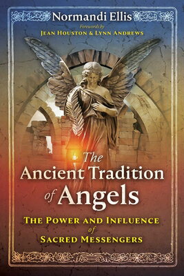 The Ancient Tradition of Angels: The Power and Influence of Sacred Messengers ANCIENT TRADITION OF ANGELS Normandi Ellis