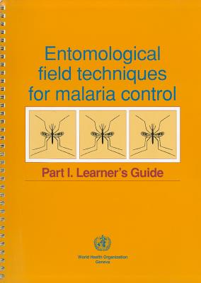 Entomological Field Techniques for Malaria Control: Part I. Learner's Guide ENTOMOLOGICAL FIELD TECHNIQUES [ World Health Organization ]