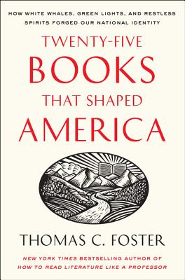 Twenty-Five Books That Shaped America: How White Whales, Green Lights, and Restless Spirits Forged O 25 BKS THAT SHAPED AMER Thomas C. Foster