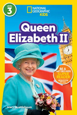 National Geographic Readers: Queen Elizabeth II (L3) NATL GEOGRAPHIC READERS QUEEN （National Geographic Readers） [ Mary Quattlebaum ]