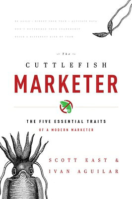 The Cuttlefish Marketer: The Five Essential Traits of a Modern Marketer CUTTLEFISH MARKETER 