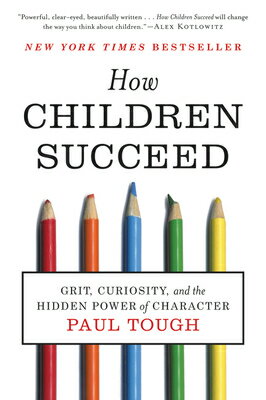 How Children Succeed: Grit, Curiosity, and the Hidden Power of Character HOW CHILDREN SUCCEED [ Paul Tough ]