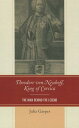 Theodore von Neuhoff, King of Corsica: The Man Behind the Legend THEODORE VON NEUHOFF KING OF C [ Julia Gasper ]