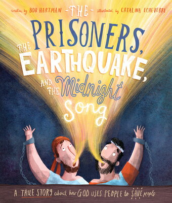 The Prisoners, the Earthquake, and the Midnight Song Storybook: A True Story about How God Uses Peop PRISONERS THE EARTHQUAKE & THE （Tales That Tell the Truth） [ Bob Hartman ]
