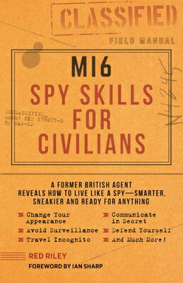 Mi6 Spy Skills for Civilians: A Former British Agent Reveals How to Live Like a Spy - Smarter, Sneak MI6 SPY SKILLS FOR CIVILIANS [ Red Riley ]