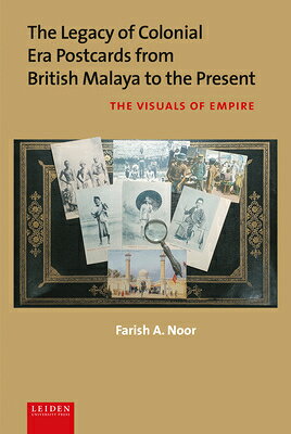 The Legacy of Colonial Era Postcards from British Malaya to the Present: The Visuals of Empire LEGACY OF COLONIAL ERA POSTCAR 